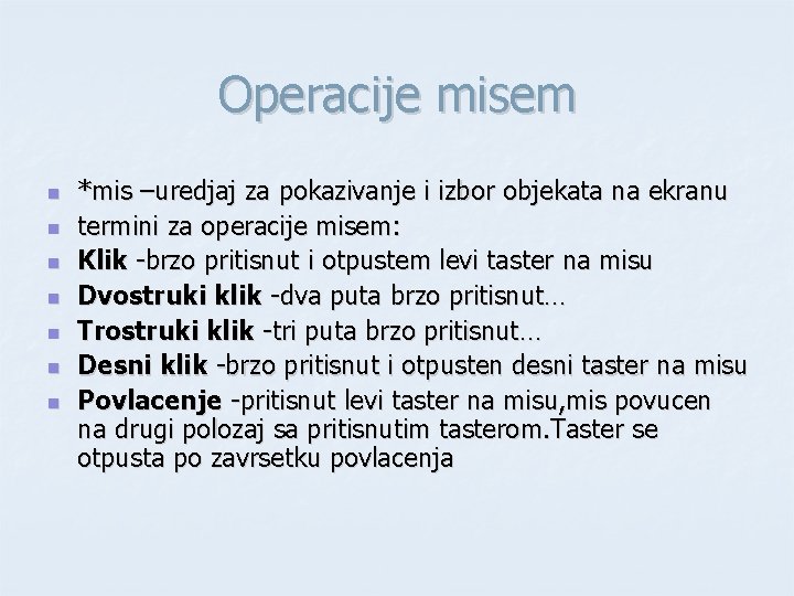 Operacije misem n n n n *mis –uredjaj za pokazivanje i izbor objekata na