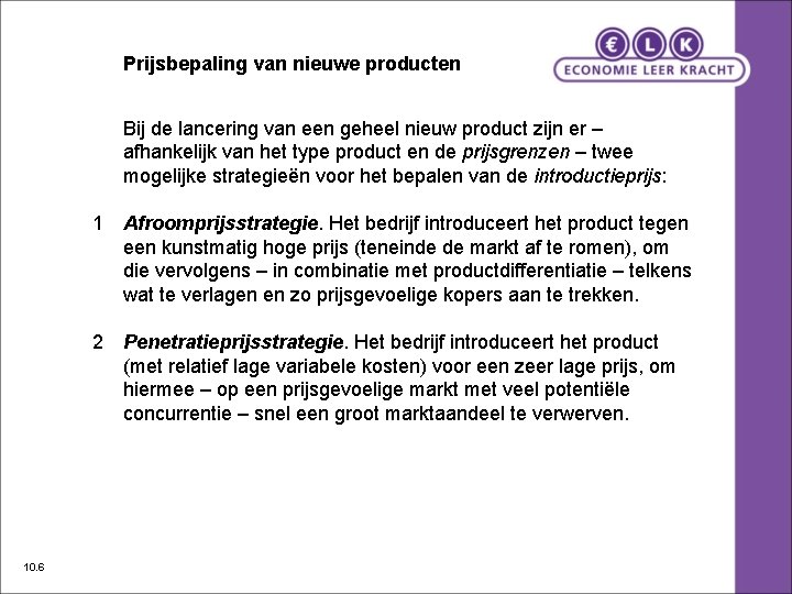 Prijsbepaling van nieuwe producten Bij de lancering van een geheel nieuw product zijn er