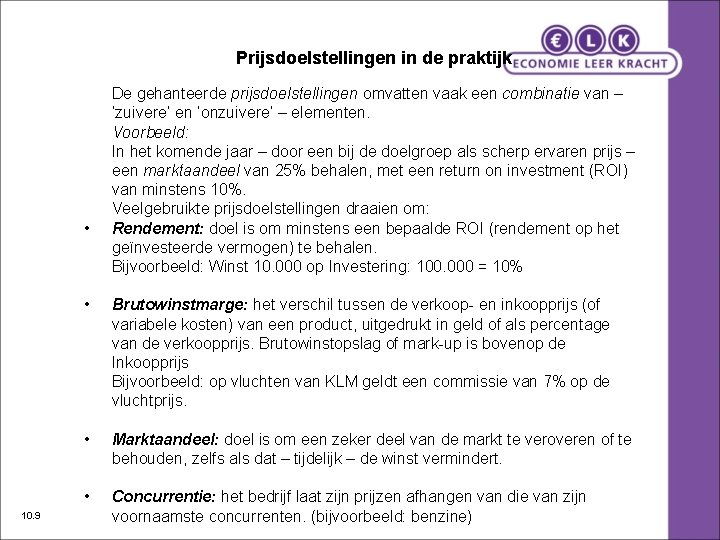 Prijsdoelstellingen in de praktijk • 10. 9 De gehanteerde prijsdoelstellingen omvatten vaak een combinatie