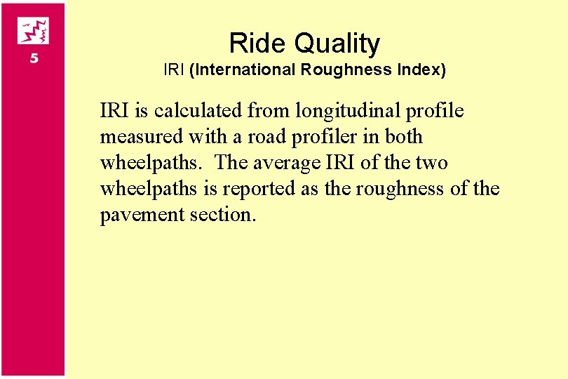 Ride Quality IRI (International Roughness Index) IRI is calculated from longitudinal profile measured with