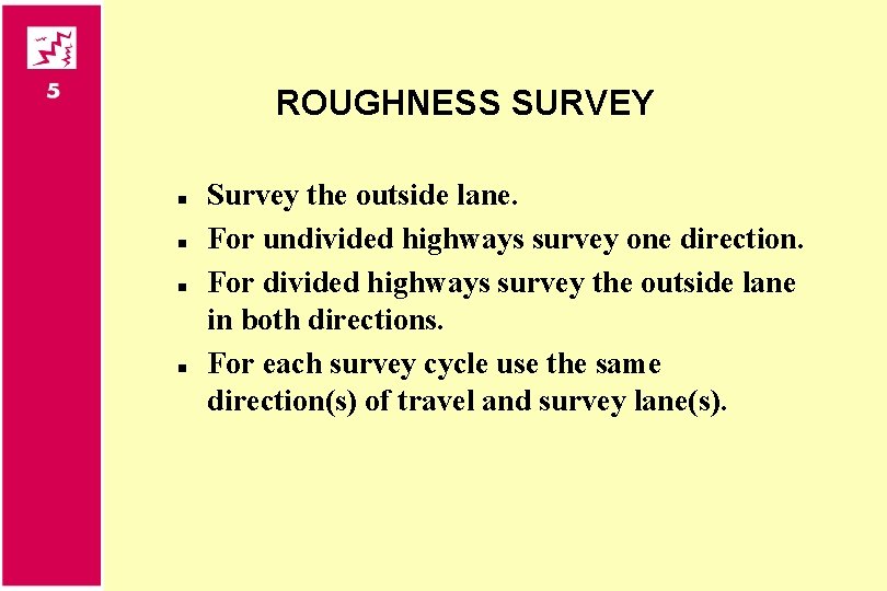 ROUGHNESS SURVEY n n Survey the outside lane. For undivided highways survey one direction.