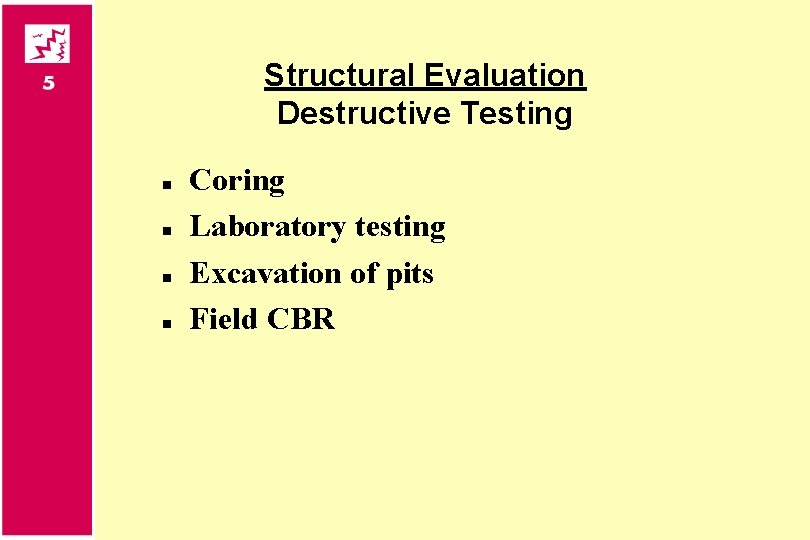 Structural Evaluation Destructive Testing n n Coring Laboratory testing Excavation of pits Field CBR