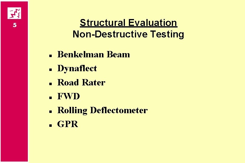 Structural Evaluation Non-Destructive Testing n n n Benkelman Beam Dynaflect Road Rater FWD Rolling