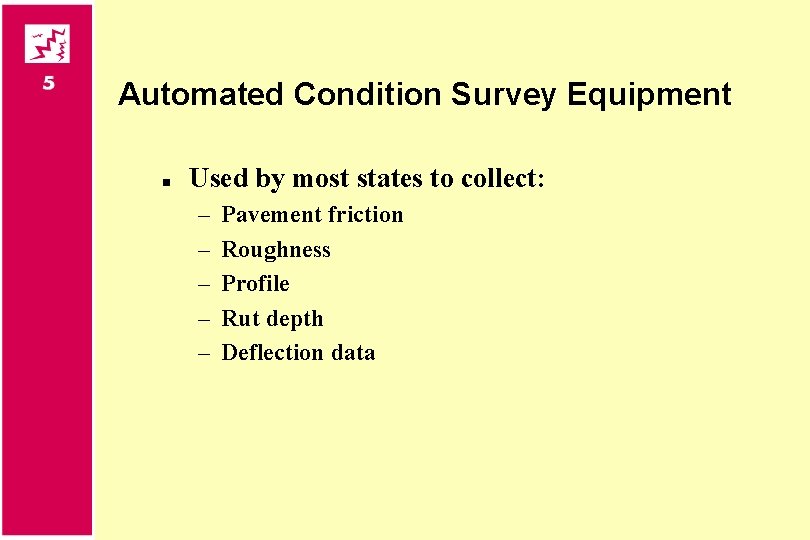 Automated Condition Survey Equipment n Used by most states to collect: – – –