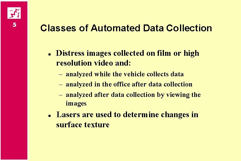 Classes of Automated Data Collection n Distress images collected on film or high resolution