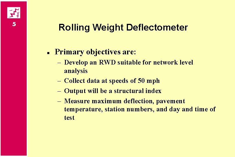 Rolling Weight Deflectometer n Primary objectives are: – Develop an RWD suitable for network