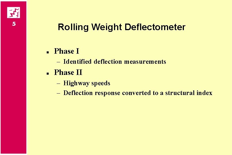 Rolling Weight Deflectometer n Phase I – Identified deflection measurements n Phase II –