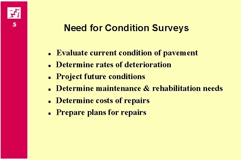 Need for Condition Surveys n n n Evaluate current condition of pavement Determine rates