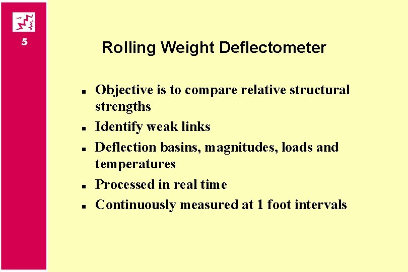 Rolling Weight Deflectometer n n n Objective is to compare relative structural strengths Identify