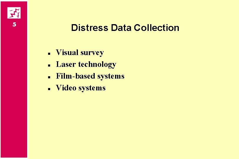 Distress Data Collection n n Visual survey Laser technology Film-based systems Video systems 