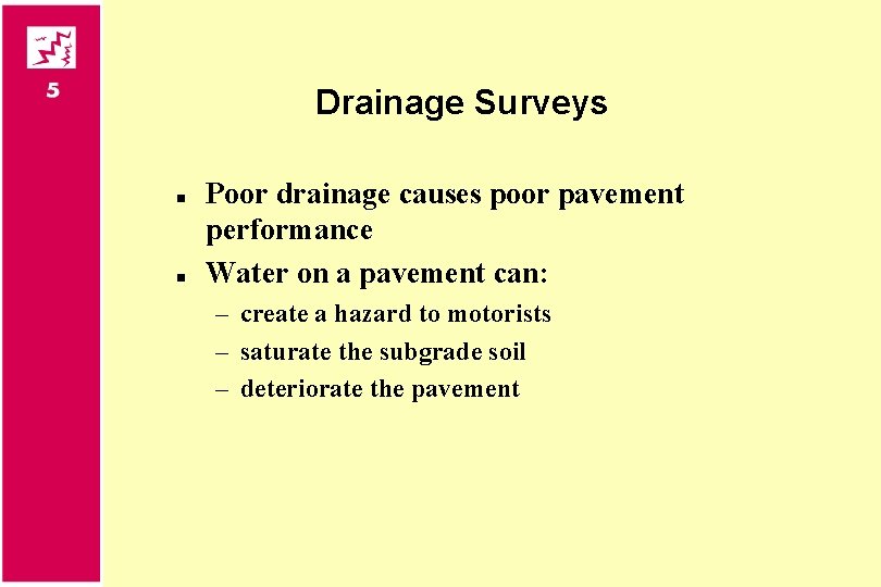 Drainage Surveys n n Poor drainage causes poor pavement performance Water on a pavement