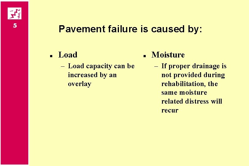 Pavement failure is caused by: n Load – Load capacity can be increased by
