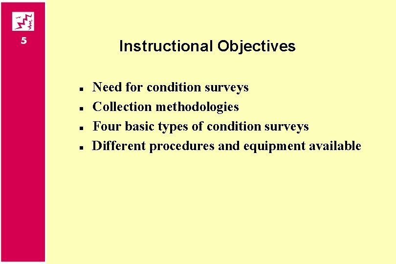 Instructional Objectives n n Need for condition surveys Collection methodologies Four basic types of