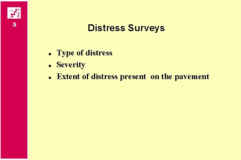 Distress Surveys n n n Type of distress Severity Extent of distress present on