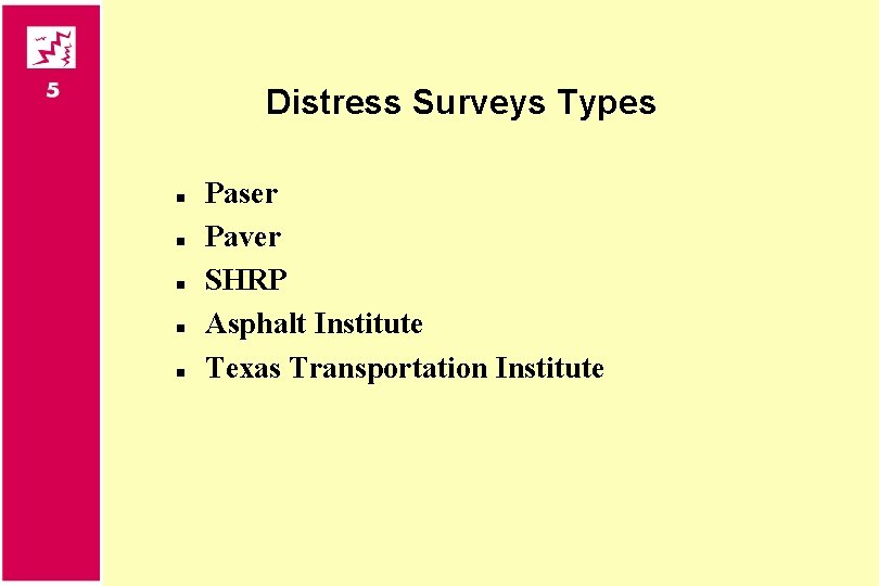 Distress Surveys Types n n n Paser Paver SHRP Asphalt Institute Texas Transportation Institute