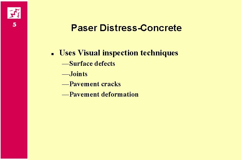 Paser Distress-Concrete n Uses Visual inspection techniques —Surface defects —Joints —Pavement cracks —Pavement deformation