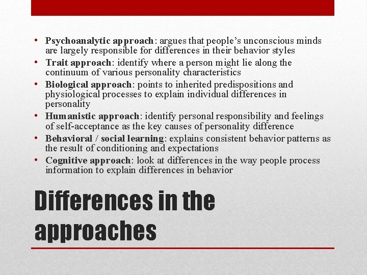  • Psychoanalytic approach: argues that people’s unconscious minds are largely responsible for differences