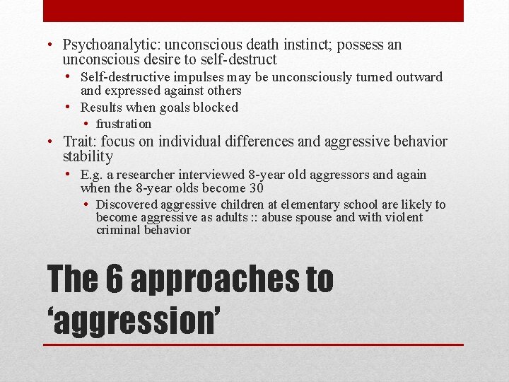  • Psychoanalytic: unconscious death instinct; possess an unconscious desire to self-destruct • Self-destructive