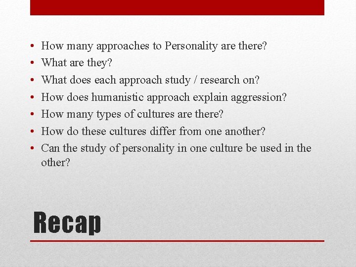  • • How many approaches to Personality are there? What are they? What