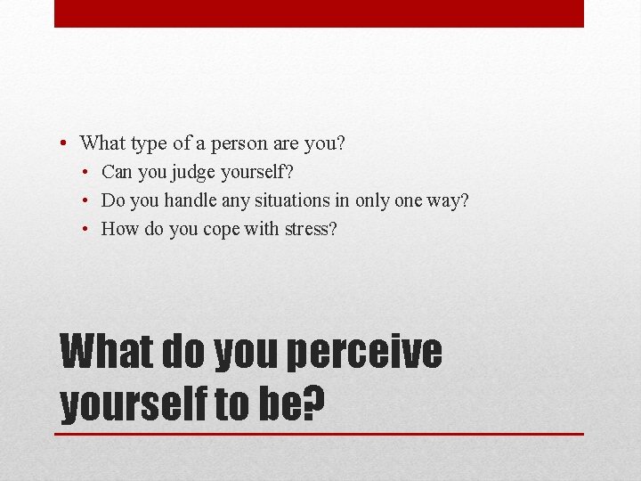  • What type of a person are you? • Can you judge yourself?