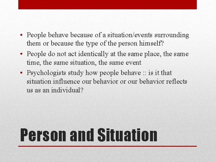  • People behave because of a situation/events surrounding them or because the type