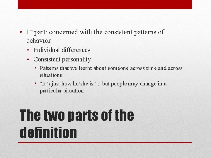  • 1 st part: concerned with the consistent patterns of behavior • Individual