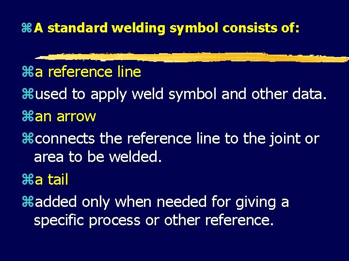 z A standard welding symbol consists of: za reference line zused to apply weld