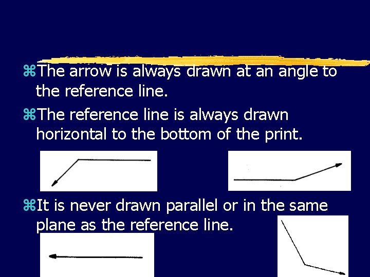 z. The arrow is always drawn at an angle to the reference line. z.
