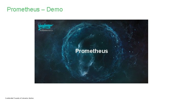 Prometheus – Demo Prometheus Confidential Property of Schneider Electric 