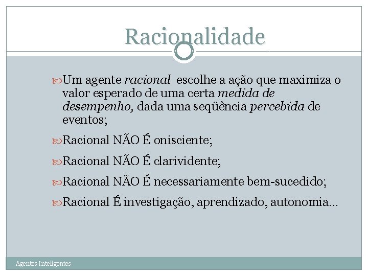 Racionalidade 10 Um agente racional escolhe a ação que maximiza o valor esperado de