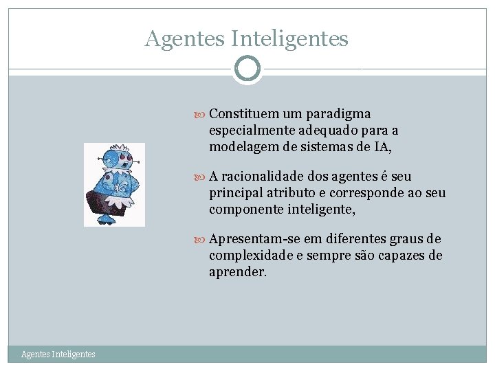 Agentes Inteligentes 27 Constituem um paradigma especialmente adequado para a modelagem de sistemas de