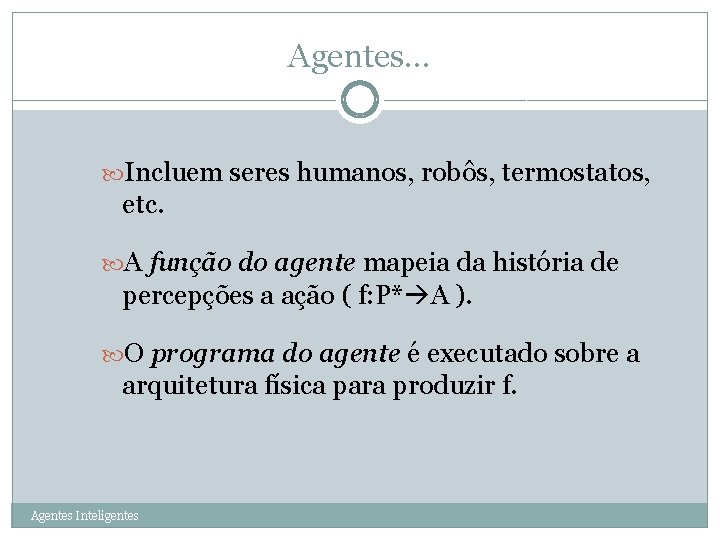 Agentes. . . 6 Incluem seres humanos, robôs, termostatos, etc. A função do agente