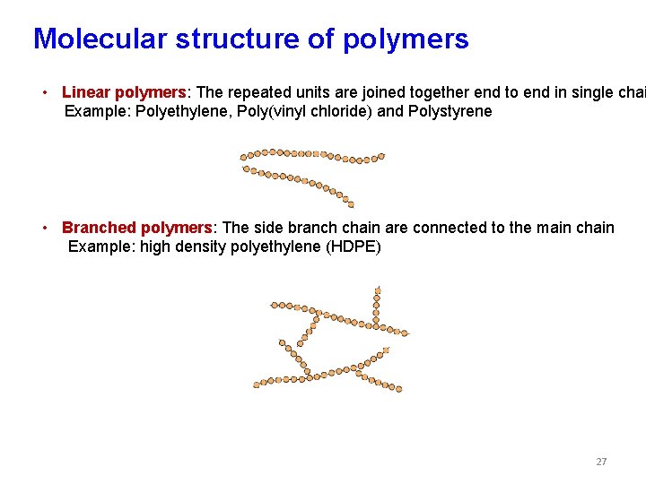 Molecular structure of polymers • Linear polymers: The repeated units are joined together end