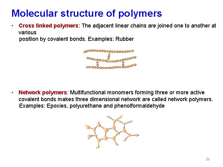 Molecular structure of polymers • Cross linked polymers: The adjacent linear chains are joined