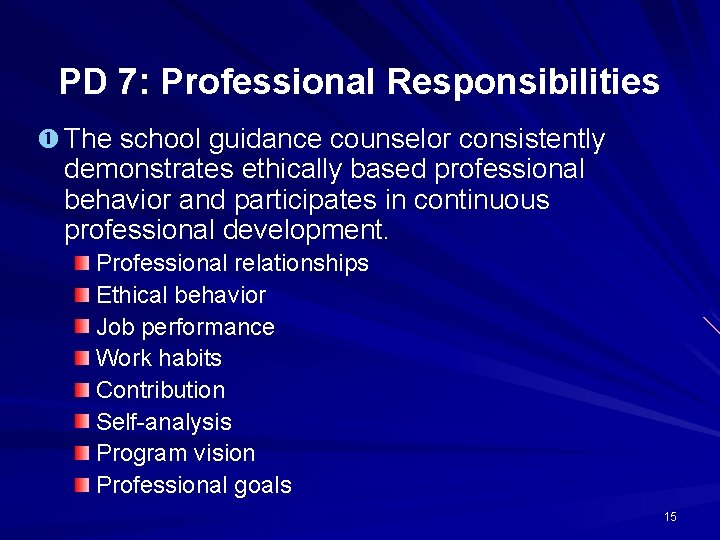 PD 7: Professional Responsibilities The school guidance counselor consistently demonstrates ethically based professional behavior