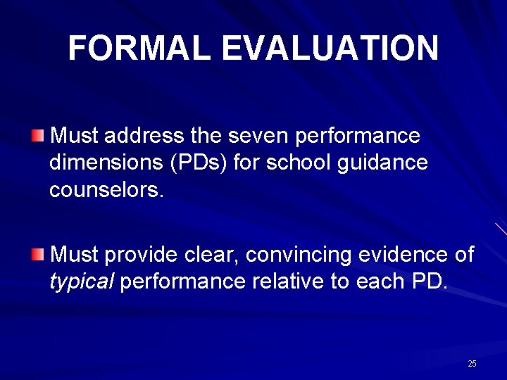 FORMAL EVALUATION Must address the seven performance dimensions (PDs) for school guidance counselors. Must