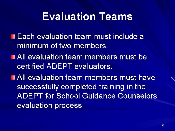 Evaluation Teams Each evaluation team must include a minimum of two members. All evaluation