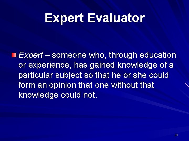 Expert Evaluator Expert – someone who, through education or experience, has gained knowledge of