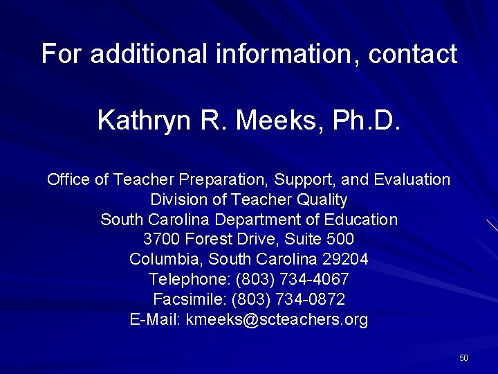 For additional information, contact Kathryn R. Meeks, Ph. D. Office of Teacher Preparation, Support,