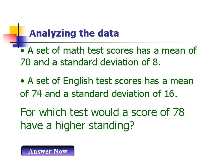 Analyzing the data • A set of math test scores has a mean of