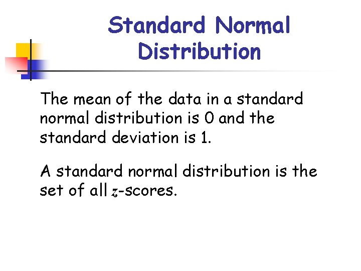 Standard Normal Distribution The mean of the data in a standard normal distribution is