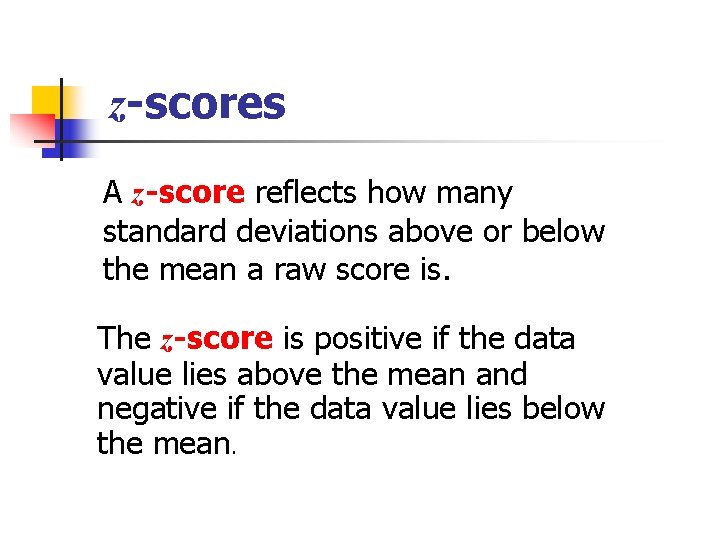 z-scores A z-score reflects how many standard deviations above or below the mean a