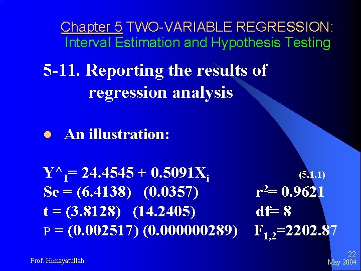 Chapter 5 TWO-VARIABLE REGRESSION: Interval Estimation and Hypothesis Testing 5 -11. Reporting the results