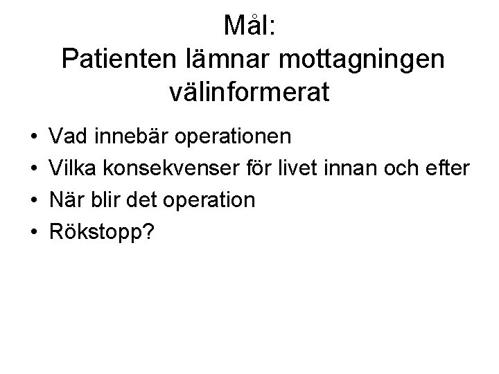 Mål: Patienten lämnar mottagningen välinformerat • • Vad innebär operationen Vilka konsekvenser för livet