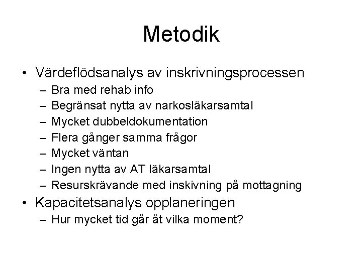 Metodik • Värdeflödsanalys av inskrivningsprocessen – – – – Bra med rehab info Begränsat