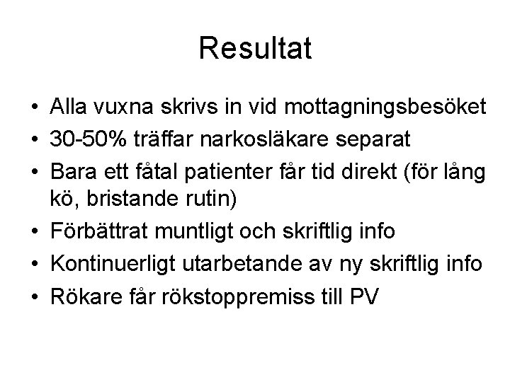 Resultat • Alla vuxna skrivs in vid mottagningsbesöket • 30 -50% träffar narkosläkare separat