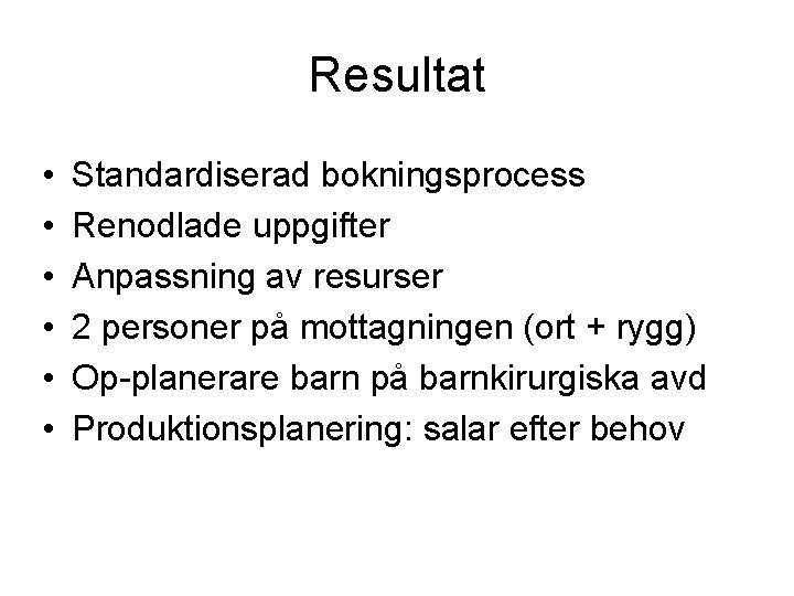 Resultat • • • Standardiserad bokningsprocess Renodlade uppgifter Anpassning av resurser 2 personer på