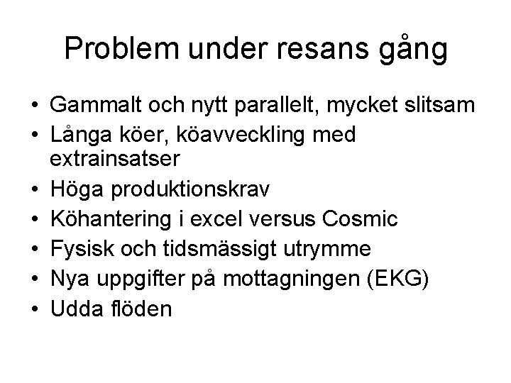 Problem under resans gång • Gammalt och nytt parallelt, mycket slitsam • Långa köer,