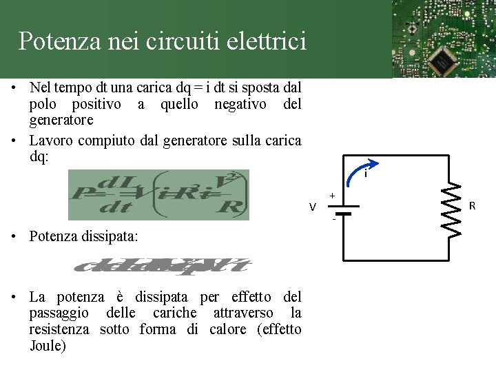 Potenza nei circuiti elettrici • Nel tempo dt una carica dq = i dt