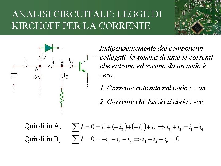 ANALISI CIRCUITALE: LEGGE DI KIRCHOFF PER LA CORRENTE Indipendentemente dai componenti collegati, la somma